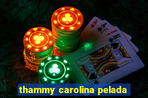 thammy carolina pelada